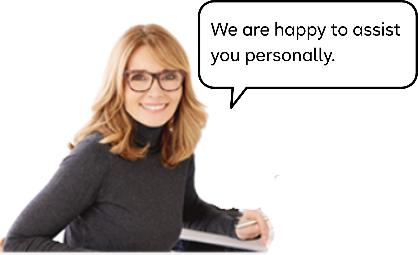 We are happy to assist you personally.